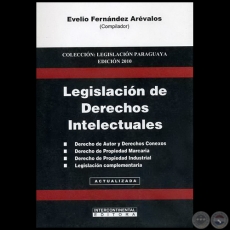 LEGISLACIN DE DERECHOS INTELECTUALES - Compilador: EVELIO FERNNDEZ ARVALOS - Ao 2010